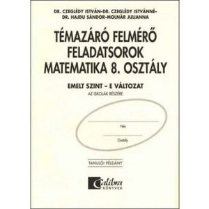 Témazáró felmérő feladatsorok matematika 8. osztály/ Emelt szint - E változat
