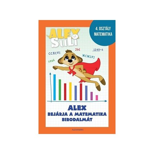 Alex Suli - Alex bejárja a matematika birodalmát munkafüzet és foglalkoztató - 4. osztály matematika