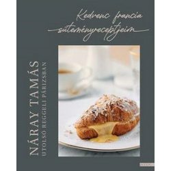   Utolsó reggeli Párizsban - Kedvenc francia süteményreceptjeim