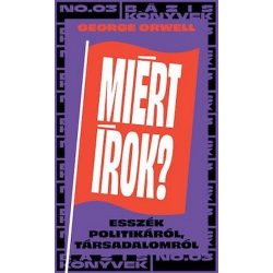   Miért írok? - Írások politikáról, társadalomról - Bázis könyvek