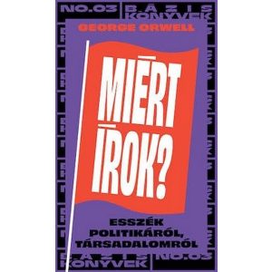 Miért írok? - Írások politikáról, társadalomról - Bázis könyvek