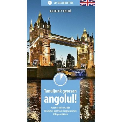 Tanuljunk gyorsan angolul! /Hasznos információk, részletes nyelvtani magyarázatok, átfogó szókincs