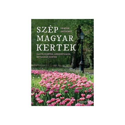 Szép magyar kertek - Kastélykertek, arborétumok, botanikuskertek