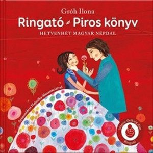 Ringató - Piros könyv - Hetvenhét magyar népdal