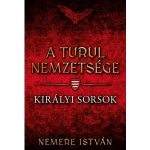 Királyi sorsok - A Turul nemzetsége 7.