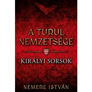 Királyi sorsok - A Turul nemzetsége 7.