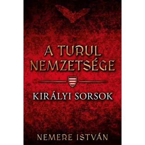 Királyi sorsok - A Turul nemzetsége 7.