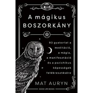 A mágikus boszorkány - 93 gyakorlat a meditáció, mágia, manifesztáció és a pszichikus képességek felébresztésére