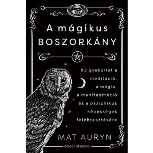 A mágikus boszorkány - 93 gyakorlat a meditáció, mágia, manifesztáció és a pszichikus képességek felébresztésére