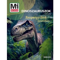   Dinoszauruszok - Szupergyíkok nyomában - Mi MICSODA Új generáció