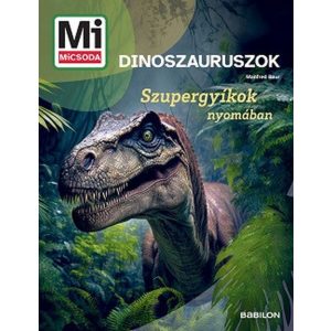 Dinoszauruszok - Szupergyíkok nyomában - Mi MICSODA Új generáció