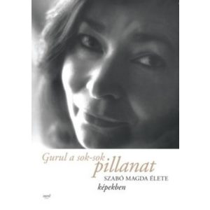 Gurul a sok-sok pillanat - Szabó Magda élete képekben