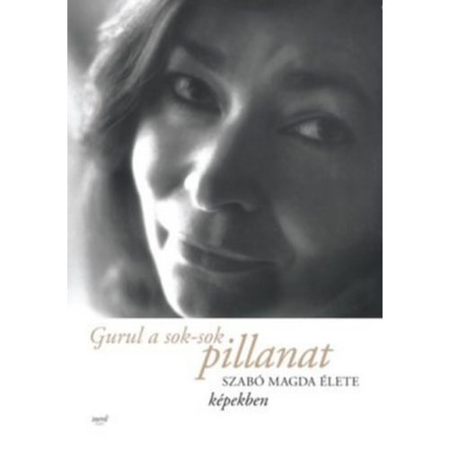 Gurul a sok-sok pillanat - Szabó Magda élete képekben
