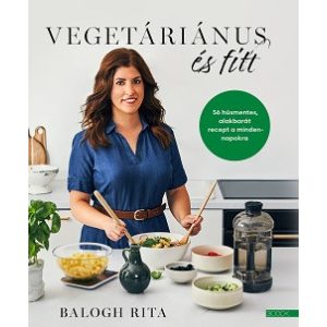Vegetáriánus és fitt - 56 húsmentes, alakbarát recept a mindennapokra