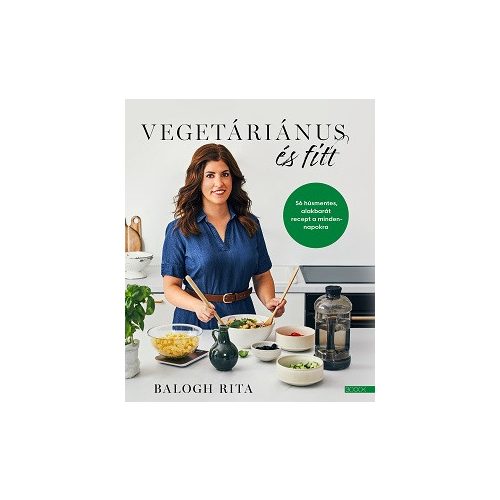 Vegetáriánus és fitt - 56 húsmentes, alakbarát recept a mindennapokra