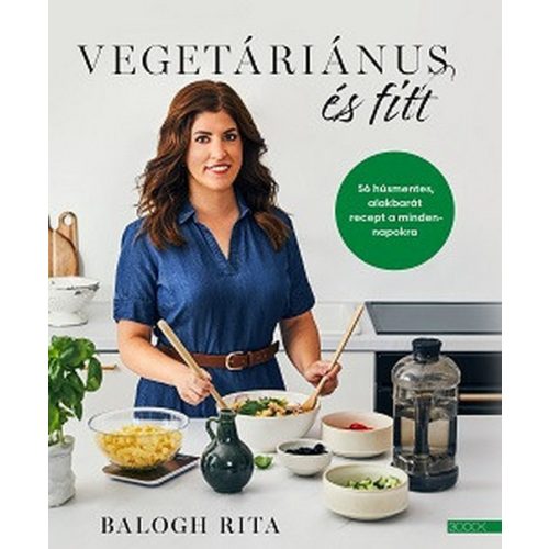 Vegetáriánus és fitt - 56 húsmentes, alakbarát recept a mindennapokra