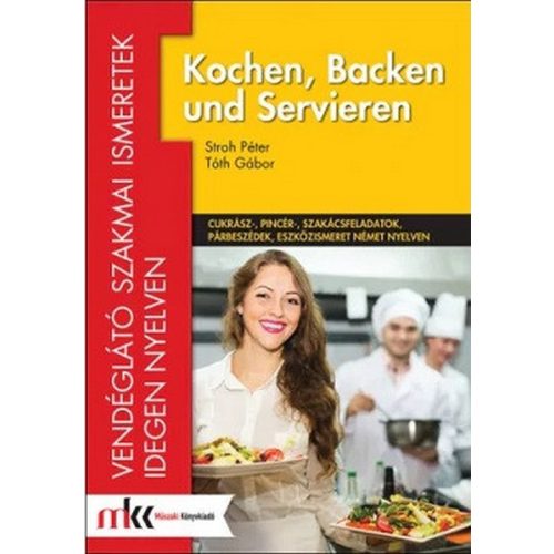 Kochen, Backen und Servieren - Vendéglátó szakmai ismeretek idegen nyelven