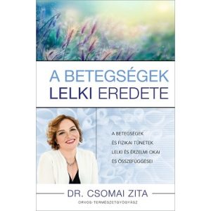 A betegségek lelki eredete - A betegségek és fizikai tünetek lelki és érzelmi okai és összefüggései