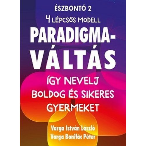 Paradigmaváltás a Gyermeknevelésben - Így nevelj boldog és sikeres gyermeket