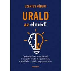   Urald az elméd! - Gyakorlati útmutató a félelmek és a negatív érzések legyőzéséhez, a belső béke és a jóllét megteremtés