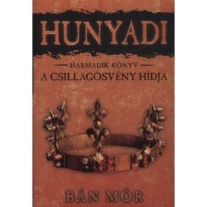 Hunyadi 3. / A csillagösvény hídja