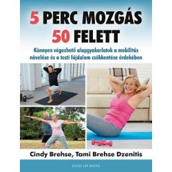   5 perc mozgás 50 felett - Könnyen végezhető alapgyakorlatok a mobilitás növelése és a testi fájdalom csökkentése érdekében