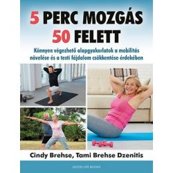   5 perc mozgás 50 felett - Könnyen végezhető alapgyakorlatok a mobilitás növelése és a testi fájdalom csökkentése érdekében