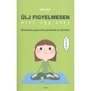 Ülj figyelmesen, mint egy béka /Mindfulness-gyakorlatok gyerekeknek és szüleiknek cd-melléklettel