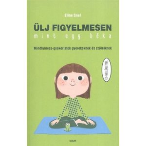 Ülj figyelmesen, mint egy béka /Mindfulness-gyakorlatok gyerekeknek és szüleiknek cd-melléklettel