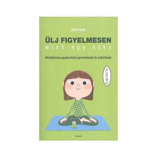 Ülj figyelmesen, mint egy béka /Mindfulness-gyakorlatok gyerekeknek és szüleiknek cd-melléklettel