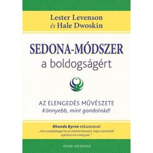 Sedona-módszer a boldogságért - Az elengedés művészete - könnyebb, mint gondolnád!