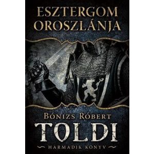 Esztergom oroszlánja - Toldi harmadik könyv