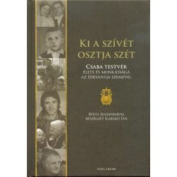   Ki a szívét osztja szét - Böjte Csaba élete és munkássága az édesanyja szemével
