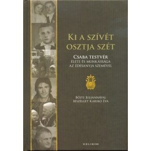 Ki a szívét osztja szét - Böjte Csaba élete és munkássága az édesanyja szemével