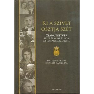 Ki a szívét osztja szét - Böjte Csaba élete és munkássága az édesanyja szemével