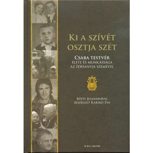 Ki a szívét osztja szét - Böjte Csaba élete és munkássága az édesanyja szemével