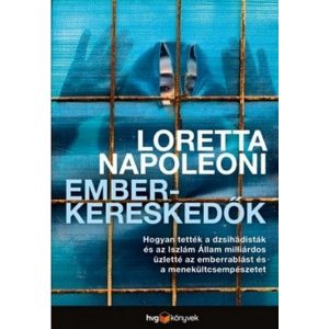 Emberkereskedők - Hogyan tették a dzsihádisták és az Iszlám Állam milliárdos üzletté az emberrablást és az emberkereskedelmet