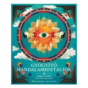 Gyógyító Mandalameditációk - 30 gyógyító mandala a testi-lelki egészségért