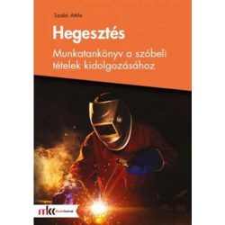   Hegesztés - munkatankönyv a szóbeli tételek kidolgozásához