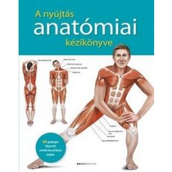   A nyújtás anatómiai kézikönyve - 50 gazdagon illusztrált erősítő-tónusfokozó nyújtás