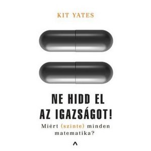 Ne hidd el az igazságot! - Miért (szinte) minden matematika?