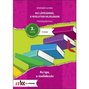 Kis lépésekkel a nyelvtan világában Feladatgyűjtemény 3. osztály II. kötet - Az ige, a melléknév