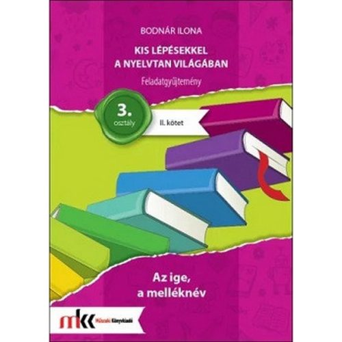 Kis lépésekkel a nyelvtan világában Feladatgyűjtemény 3. osztály II. kötet - Az ige, a melléknév