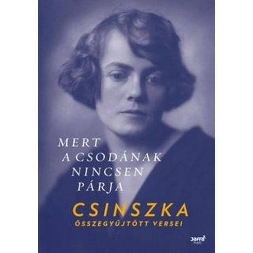 Mert a csodának nincsen párja- Csinszka összegyűjtött versei