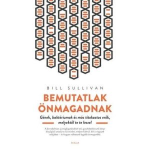 Bemutatlak önmagadnak - Gének, baktériumok és más titokzatos erők, melyektől te te leszel