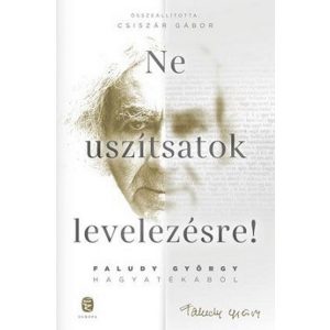 Ne uszítsatok levelezésre! Faludy György hagyatékából