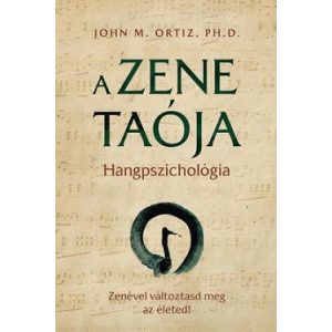 A zene taója - Hangpszichológia - Zenével változtasd meg az életed!