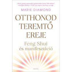 Otthonod teremtõ ereje - Feng shui és manifesztáció
