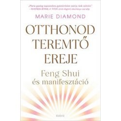 Otthonod teremtõ ereje - Feng shui és manifesztáció