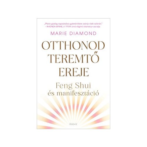 Otthonod teremtõ ereje - Feng shui és manifesztáció